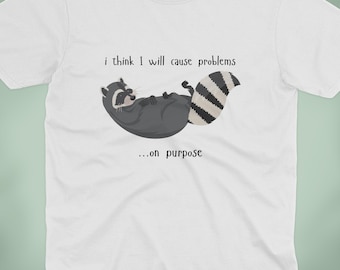 I Will Cause Problems On Purpose Raccoon T Shirt | Funny Raccoon Shirt | Animal Humor Tee | Cute Raccoon Gift | Sarcastic Tee