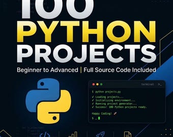 May include: A digital graphic titled 100 PYTHON PROJECTS with the subtitle Beginner to Advanced | Full Source Code Included. It features the Python logo, a terminal window showing code execution, and four icons labeled Full Source Code, Beginner to Advanced, Practical Projects, and Well Documented.