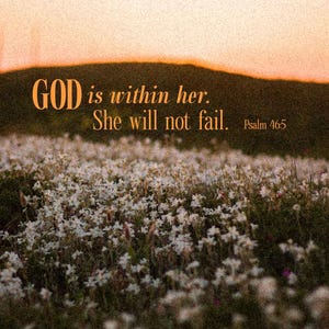 May include: A tranquil scene of white flowers in a field beneath a sunset sky. The text "GOD is within her. She will not fail. Psalm 46:5" is displayed in a warm font. The image is from Moonkeeper Faith.