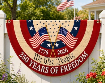 250th Anniversary Banner, Patriotic Fence Banner, We The People Banner, 1776 2026 Banner, American Flag Porch Banner, Patriotic Decor