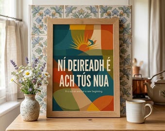Irish Quote Print – Ní Deireadh É Ach Tús Nua, Inspirational Wall Art