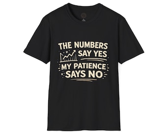 The Numbers Say Yes My Patience Says No T-Shirt | Dry Humor Typography Tee