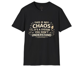 This Is Not Chaos. Its a System.