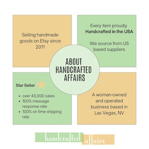 May include: A green and orange graphic with the text "ABOUT HANDCRAFTED AFFAIRS" in a circle. The graphic also includes the text "Selling handmade goods on Etsy since 2011", "Every item proudly Handcrafted in the USA", "We source from US based suppliers", "Star Seller", "over 43,000 sales", "100% message response rate", "100% on time shipping rate", "A woman-owned and operated business based in Las Vegas, NV", and "handcrafted affairs".