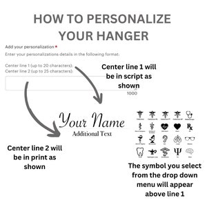 May include: A guide on how to personalize a hanger with text. The image shows a hanger with the text "Your Name" in script font and "Additional Text" in print font. The text "Center line 1 will be in script as shown" and "Center line 2 will be in print as shown" is also included. A drop-down menu of medical symbols is shown below the text.
