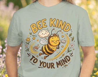 Bee Kind To Your Mind Shirt, Mental Health Tee, Anxiety Support, Positive Mindset, Comfort Colors