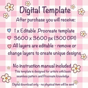 May include: A digital template graphic on a pink and white checkered background with white flower illustrations. The text reads: Digital Template, After purchase you will receive: 1 x Editable .Procreate template, 3600 x 3600 px (300 DPI), All layers are editable, No instruction manual included, This template is designed for artists with basic seamless pattern and Procreate knowledge, Digital download only - no physical item will be sent.