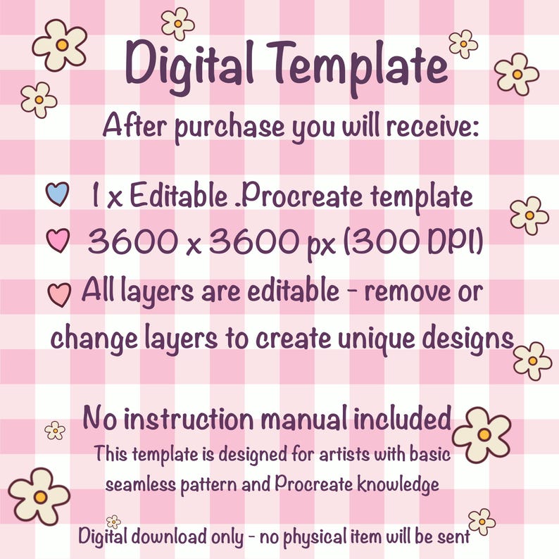 May include: A digital template graphic on a pink and white checkered background with white flower illustrations. The text reads: Digital Template, After purchase you will receive: 1 x Editable .Procreate template, 3600 x 3600 px (300 DPI), All layers are editable, No instruction manual included, This template is designed for artists with basic seamless pattern and Procreate knowledge, Digital download only - no physical item will be sent.