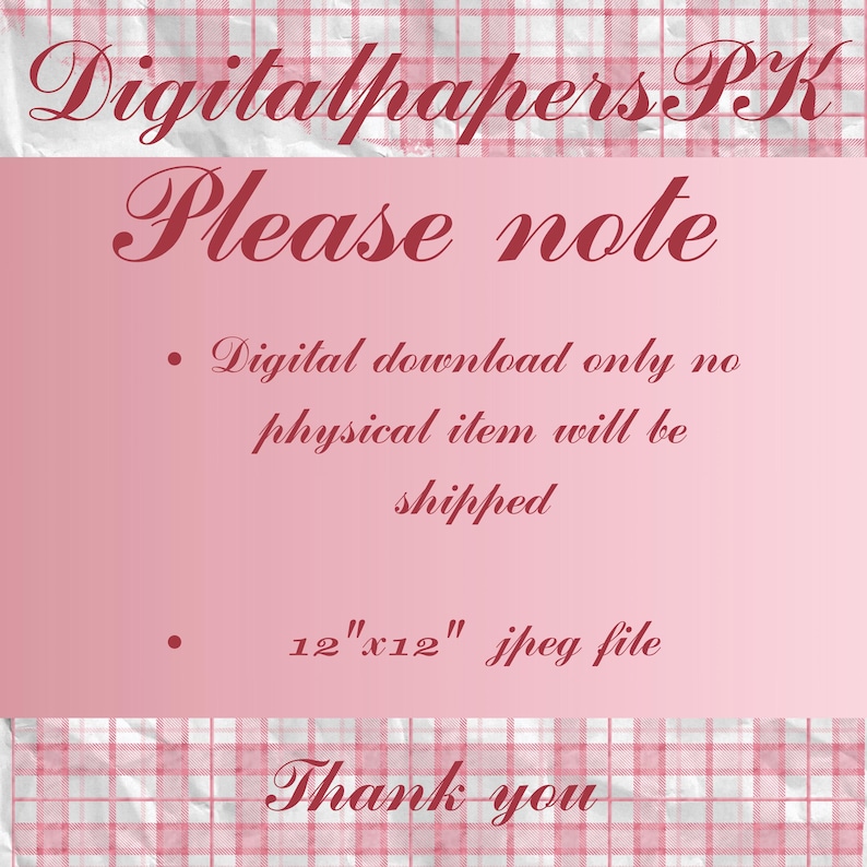May include: A pink digital download graphic with the text "Digitalpapers PK" and "Please note." The text states that it is a digital download only, no physical item will be shipped, and is a 12"x12" jpeg file. The words "Thank you" are at the bottom.