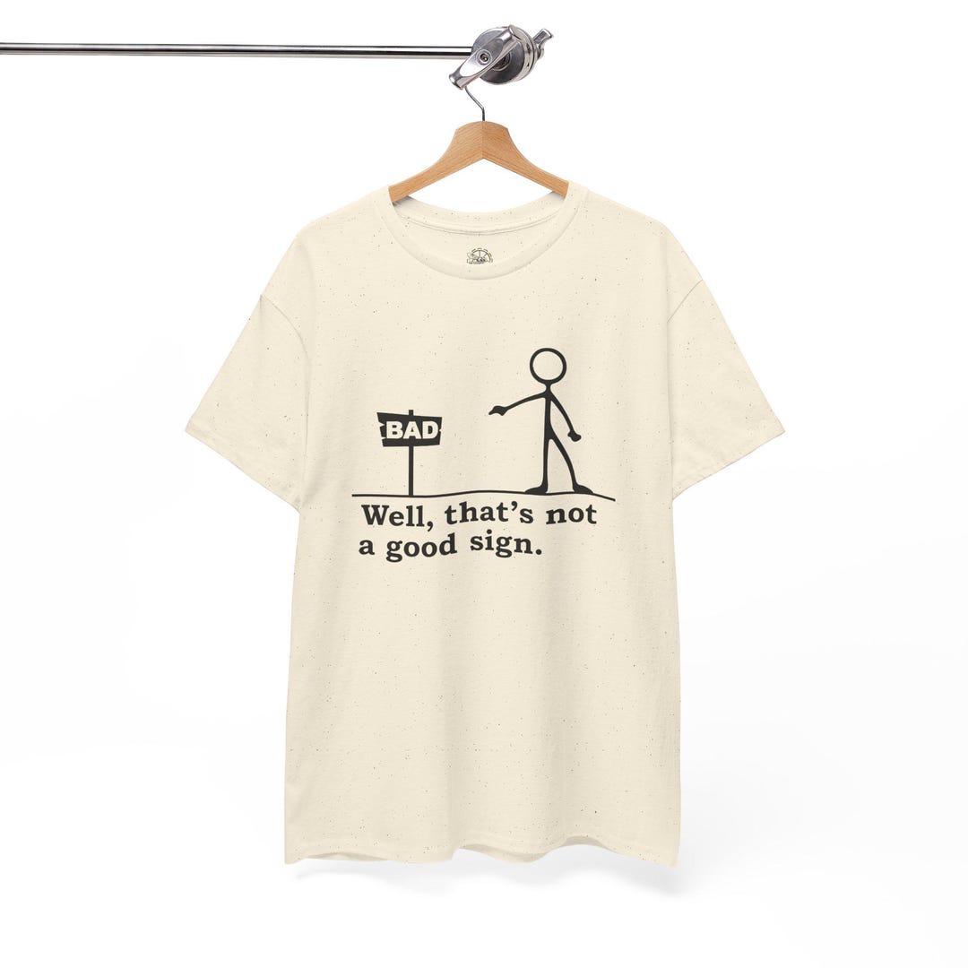 Stick Figure 'well, That's Not a Good Sign.' T-shirt | Funny Graphic ...