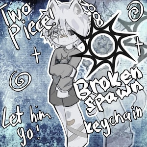 May include: Illustration of a cartoon character with a cat-like appearance, wearing a gray sweater and shorts. The image includes text that says "Two Piece!", "Broken Spawn keychain", and "Let him go!" on a blue background.