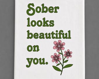 Sober Looks Beautiful On You Tea Towel | Sobriety Gift | Recovery Kitchen Decor | Inspirational Sober Gift | Motivational Tea Towel