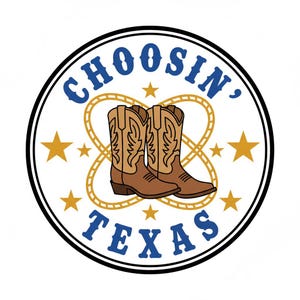 May include: Circular graphic with the text "CHOOSIN', TEXAS" in blue, surrounding a pair of brown cowboy boots. Gold stars and a gold rope design complete the design, set against a white background.