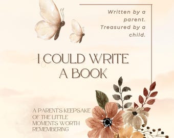 I Could Write a Book- A Parent Keepsake Journal to Capture the Little Things Your Child Says