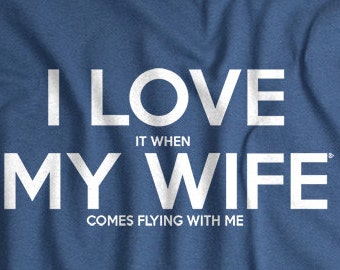 Pilot Shirt for husband flying t shirt airplane shirt pilot gift funny tshirt gift for pilot I LOVE it when MY Wife® Brand gift for dad