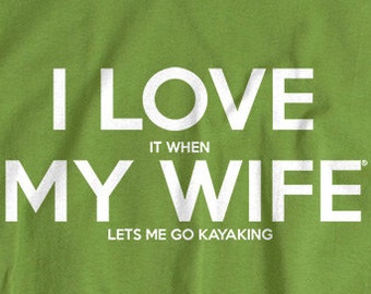 Kayaking gift for husband kayaking shirt I LOVE it when MY Wife® Brand Kayak t-shirt tee shirt mens clothing birthday gift for dad husband