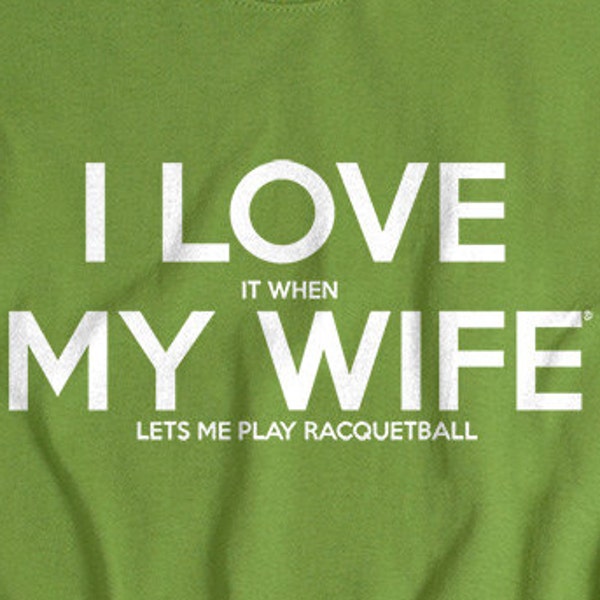 Racquetball shirt for husband wife lets me play racquetball shirts mens sports tshirts I LOVE it when MY Wife® Brand racquetball player men