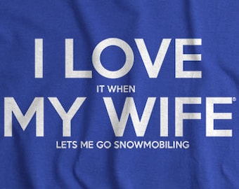 Snowmobile Shirt for Him - Gifts for Husband - I LOVE it when MY Wife® Lets Me Go Snowmobiling Shirt - Sports Gifts