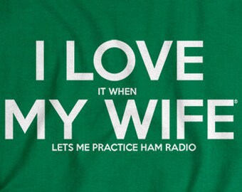 Ham Radio tshirt funny I LOVE it when MY Wife® Brand tee shirt amateur radio gift for husband ham radio t shirt clothing birthday gift men