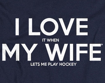 Hockey Gifts for Dad or Husband - Ice Hockey Shirts for Men I LOVE it when MY Wife ® Lets Me Play Hockey