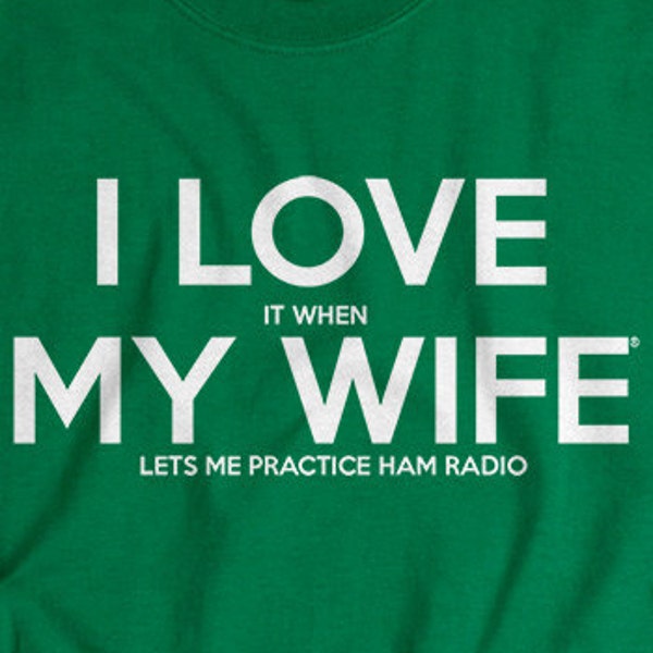 Ham Radio tshirt funny I LOVE it when MY Wife® Brand tee shirt amateur radio gift for husband ham radio t shirt clothing birthday gift men