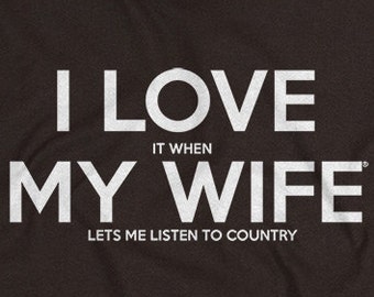 Christmas Gift for Him - I Love My Wife Country Music Shirt for Husband or Dad I LOVE it when MY Wife® Brand TShirts for Husband