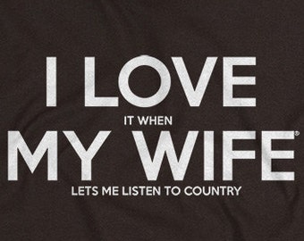 Country Shirt for Dad - Father's Day Gift for Husband I Love It When MY Wife ® Lets Me Listen to Country Music