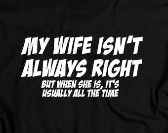 Funny Gifts for Husband Wife Is Always Right Shirt  I LOVE it when MY Wife® Brand T Shirts for Married Men