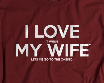 Casino Night Shirt - Gambling Gift - Perfect Tshirt for Casino Themed Party I LOVE it when MY Wife® Brand T-shirts for Men