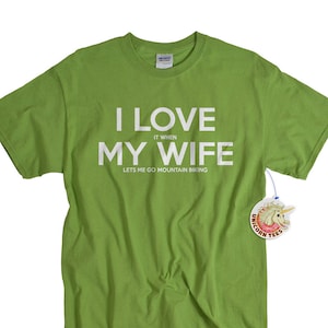 Chemise de vélo de montagne I LOVE it when MY Wife® Brand me laisse aller cadeau de vélo de montagne mari anniversaire anniversaire vélo tshirt cycliste cadeaux