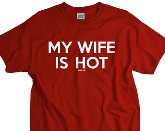Funny Shirts for Men - Husband Gift - My Wife Is Hot for Me - I LOVE it when MY Wife ® Brand Shirts