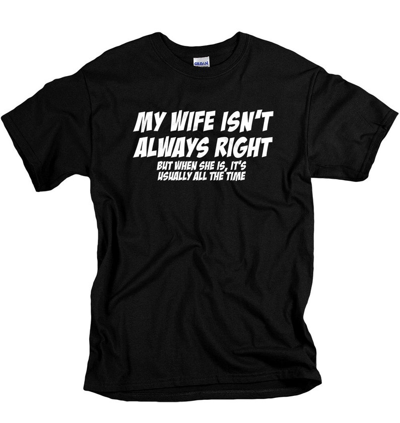 Funny Gifts for Husband Wife is Always Right Shirt I LOVE It When MY