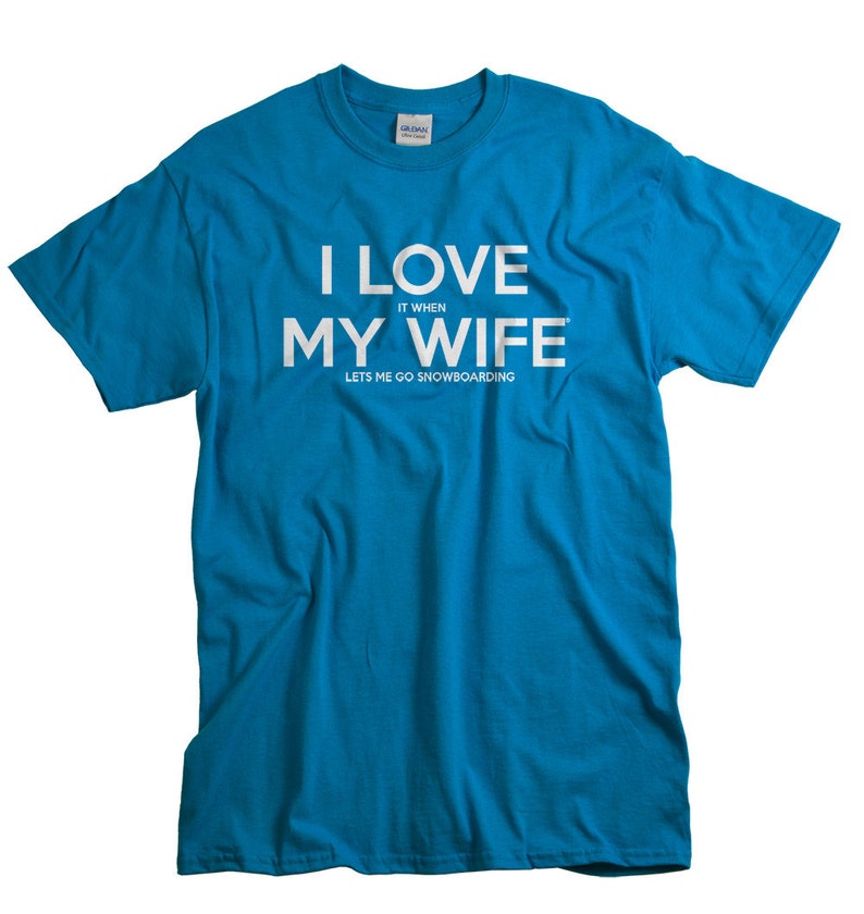 Snowboard Shirt for Husband Snowboarding Father's Day gift for snowboarder I LOVE it when MY Wife® Lets Me Go Snowboarding snow board shirts image 1