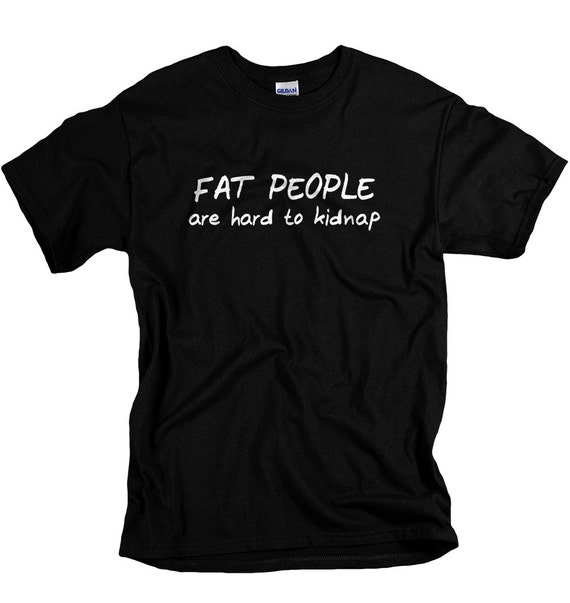 Funny Shirts for Men Fat People Are Hard to Kidnap Funny T-shirt
