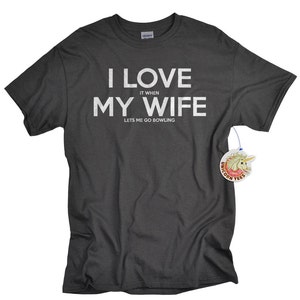 Bowling Shirt for Men I LOVE it when MY Wife® Brand T-shirt Lets Me Go Bowling Bowling Gifts Husband Gift for Anniversary or Birthday
