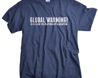 Anti Global Warming T-Shirt It's Killing The Quaternary Glaciation Ice Age Tshirt Funny Science Geek Tee Shirt Men Women Youth Gift