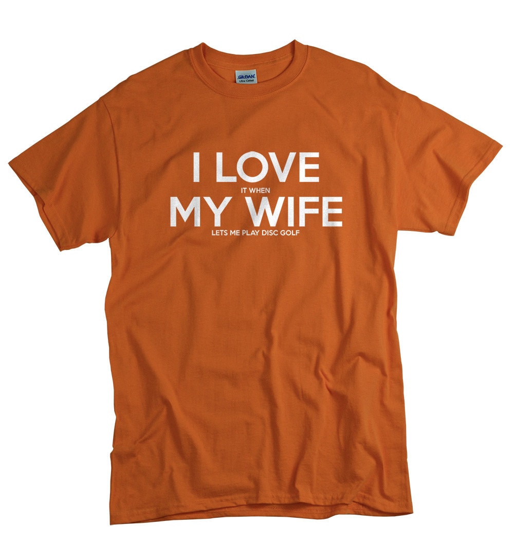Disc Golf Shirt - Funny - I Love My Wife Disc Golf Shirt - Funny - I Love My Wife