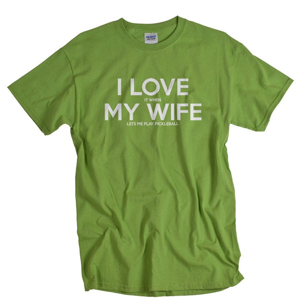 Pickleball shirts - I LOVE it when MY WIFE® Pickleball T-shirt for men