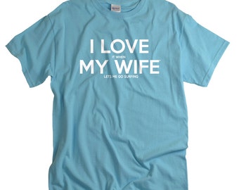 Surfer Shirt Birthday Gifts for Men Surfing T-shirt gift for husband surfer I LOVE it when MY Wife® Brand T Shirts