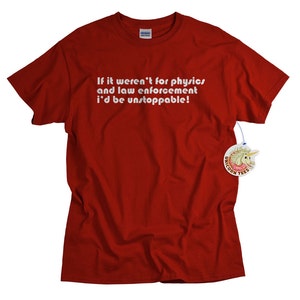 Physics tshirt If it weren't for physics and law enforcement, I would be unstoppable geek t shirt funny science gift for men image 1