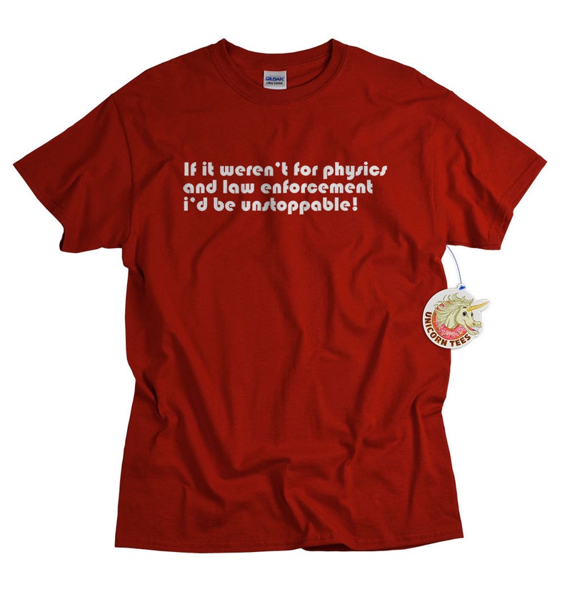 Physics tshirt If it weren't for physics and law enforcement, I would be unstoppable geek t shirt funny science gift for men image 1