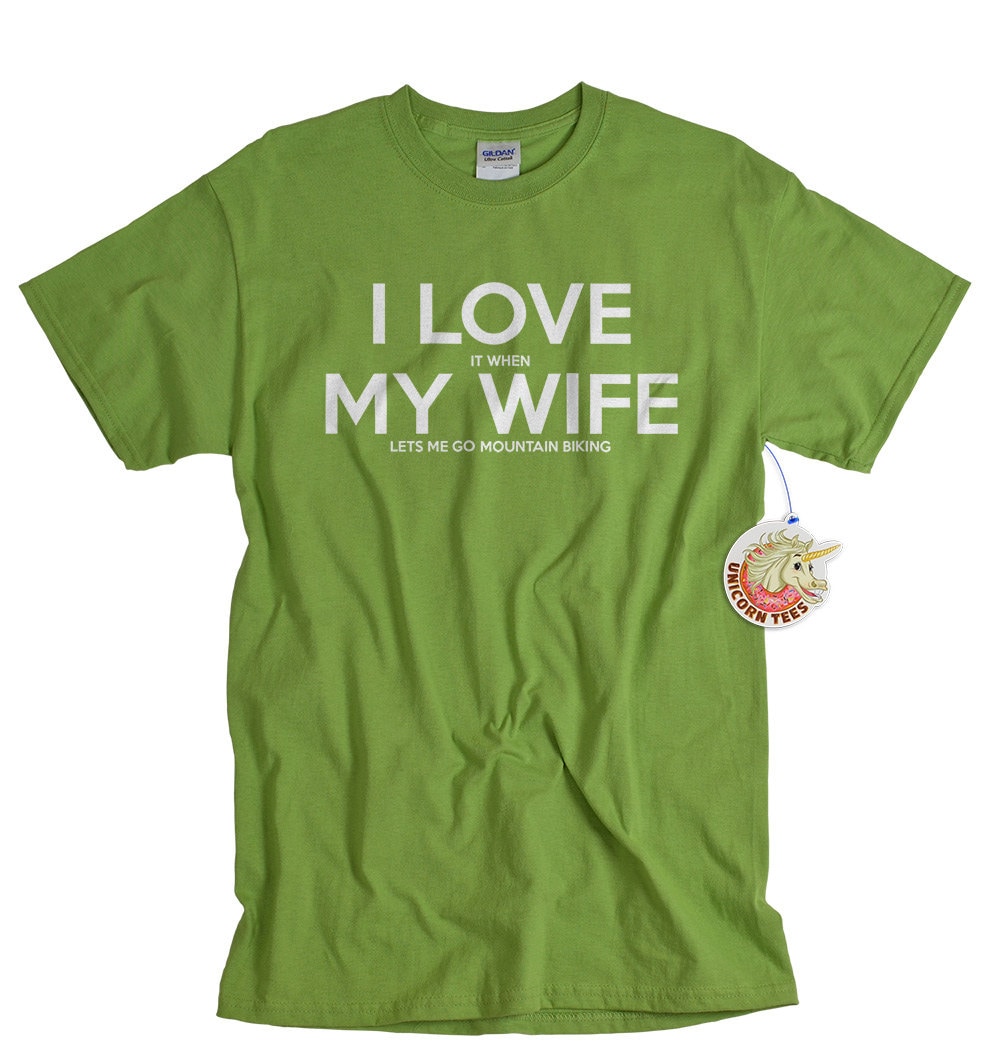 I Love It When My Wife Let's Me Go Mountain Biking Shirt I Love It When My Wife Let's Me Go Mountain Biking Shirt