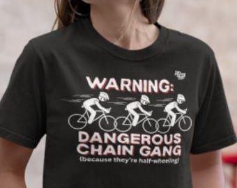 Funny Cycling T-Shirt, Dangerous Chain Gang, Bike Humor