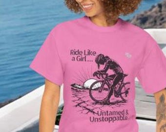Ride Like a Girl... Untamed & Unstoppable, Funny Cycling Shirt, Bicycle T-Shirt, Cyclist Graphic Tee