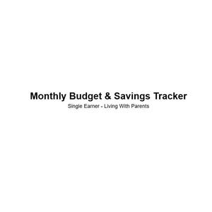 May include: A white background with the text "Monthly Budget & Savings Tracker" in black. Below, smaller text reads "Single Earner - Living With Parents". The image is a simple, text-based design.