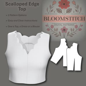 May include: A white, scalloped edge top design with the text "Scalloped Edge Top." The image also includes the text "2 Pattern Options," "Easy and Clear Instructions," and "Sew a Top, a Dress or a Blouse." The Bloomstitch logo is also visible.