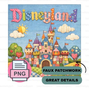 May include: A colorful patchwork illustration featuring a castle with multiple towers, flags, and a heart-shaped door. The word "Disneyland" is stitched across the top. Includes a sun, clouds, trees, and the text "FAUX PATCHWORK" and "GREAT DETAILS".