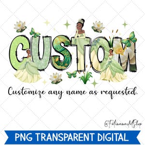 May include: A digital graphic with the word "CUSTOM" in green and white, featuring a princess illustration. The text "Customize any name as requested" is below the word. Butterflies and flowers are also included.