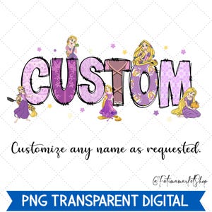 May include: A digital design featuring the word "CUSTOM" in purple with a black outline, decorated with Rapunzel illustrations and stars. The text "Customize any name as requested" is below the word. A blue banner at the bottom reads "PNG TRANSPARENT DIGITAL".