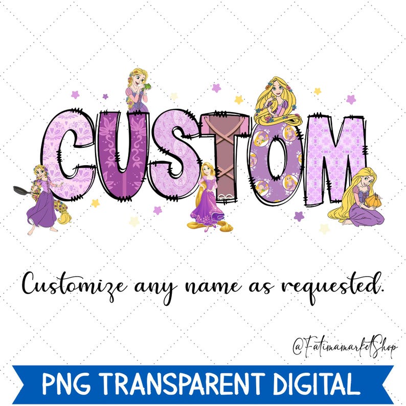 May include: A digital design featuring the word "CUSTOM" in purple with a black outline, decorated with Rapunzel illustrations and stars. The text "Customize any name as requested" is below the word. A blue banner at the bottom reads "PNG TRANSPARENT DIGITAL".
